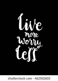 Live More Worry Less on White background. Hand Lettered Quote. Inspirational Wall Art. Modern Calligraphy