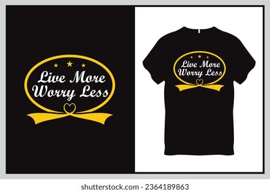 Live more worry less Quote Typography T Shirt Design