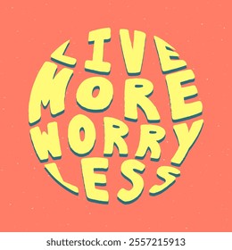 Live more worry less quote in round shape. Vector illustration.