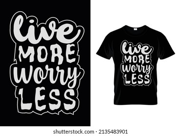 Live more worry less t shirt design