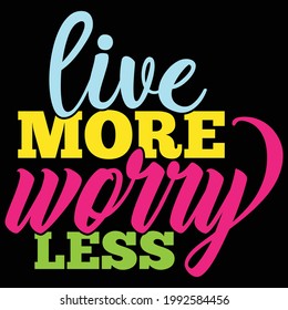 live more worry less, typography lettering design, printing for t shirt, banner, poster, mug etc, vector art