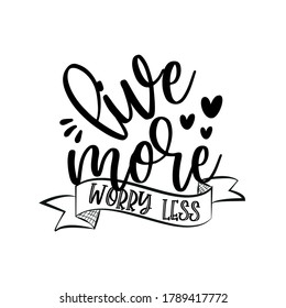 Live More Worry Less-positive caliigraphy text with hearts. Good for textile print, card, poster, gift design.