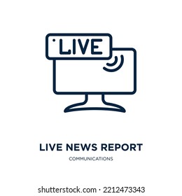 Live News Report Icon From Communications Collection. Thin Linear Live News Report, Tv, Media Outline Icon Isolated On White Background. Line Vector Live News Report Sign, Symbol For Web And Mobile
