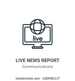 Live news report outline vector icon. Thin line black live news report icon, flat vector simple element illustration from editable communications concept isolated on white background
