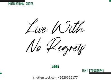 Live With No Regrets Cursive Calligraphy Text Inspirational Saying