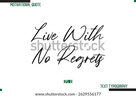 Live With No Regrets Cursive Calligraphy Text Inspirational Saying