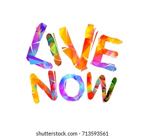 Live now. Inspirational inscription of vector triangular letters