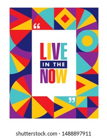Live In The Now. Inspiring Typography Creative Motivation Quote.  Vector Banner Design Concept On Abstract Shape Minimalistic Pattern Background