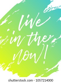 Live in the now lettering. Calligraphy mindfulness postcard. Vector illustration.