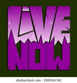 Live now. Phrase with unique jagged cut letters. isolated vector lettering for printing on stickers, posters, t-shirts lettering