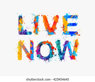 Live now. Splash paint inspirational inscription