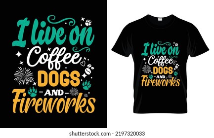 I live on coffee dogs and fireworks  t shirt design 