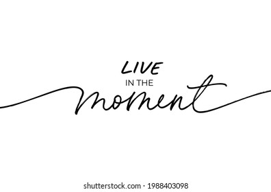 Live on the moment vector line calligraphy with swooshes. Inspirational and motivational lettering quote. Hand drawn modern black typography isolated on white background. Monoline calligraphy banner