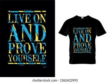 Live On And Prove Yourself Typography Quotes T Shirt Design