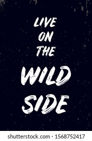 live on the wild side quotes. apparel tshirt design. grunge brush style illustration