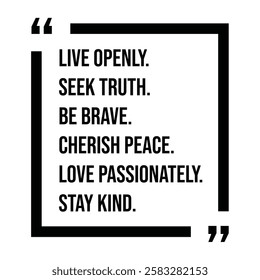 live openly, seek truth, be brave, cherish peace, love passionately, stay kind, inspirational design quote, motivational quotes, typography illustration lettering quotes