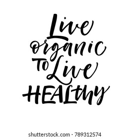 Live organic to live healthy phrase. Ink illustration. Modern brush calligraphy. Isolated on white background.