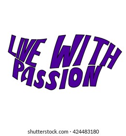 Live with passion card or poster. Modern calligraphy. Ink illustration. Isolated on white background. Handwritten phrase.