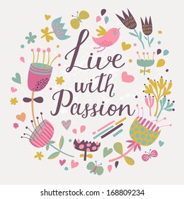 Live with passion. Gentle floral card with vintage flowers and cartoon birds in glamour colors