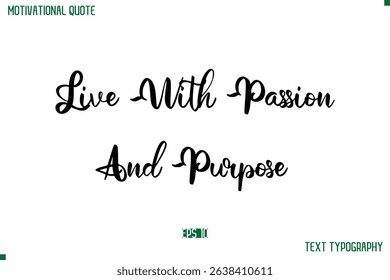 Live With Passion And Purpose Cursive Stylish Text Typography Life Quote