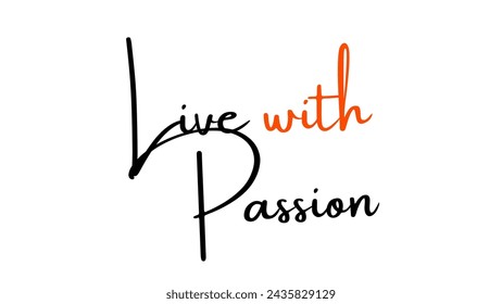 Live with Passion text on white background Inspirational and motivational quotes typography designs: for prints, posters, cards, t shirt, coffee mug hoodies etc. 