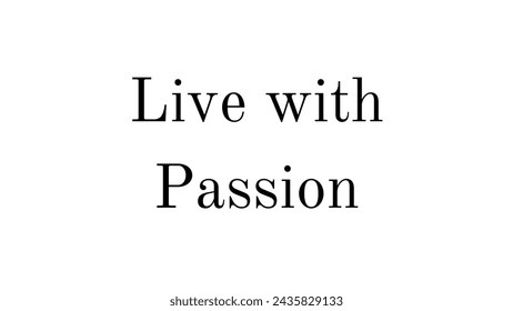 Live with Passion text on white background Inspirational and motivational quotes typography designs: for prints, posters, cards, t shirt, coffee mug hoodies etc. 