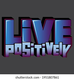 Live positively. Isolated vector inscription with unique rectangular letters in different sizes. beautiful drawing for printing on plates, T-shirts, stickers, banners, bags.