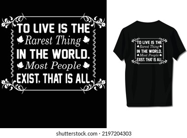 To live is the rarest thing in the world. Most people exist, that is all.