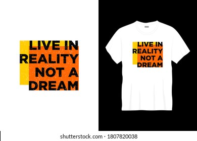 live in reality not a dream typography t-shirt design. Ready to print for apparel, poster, illustration. Modern, simple, lettering t shirt vector
