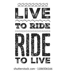 Live to ride. Cool biker quote for t-shirt. Motorcycle print, banner, poster.