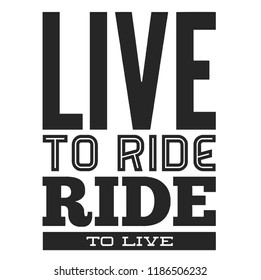 Live to ride. Cool biker quote for t-shirt. Motorcycle print, banner, poster.