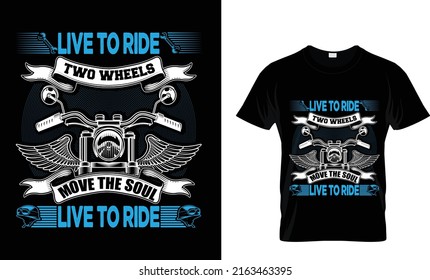 Live to ride. two wheels move the soul. live to ride. T shirt design template.