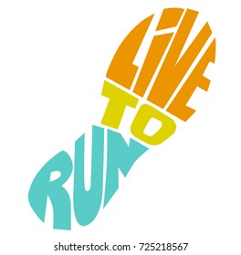 "Live to run ", quote. Hand drawn vintage illustration with hand-lettering. This illustration can be used as a print on t-shirts and bags, stationary or as a poster
