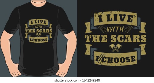 I Live With the Scars I Choose. Unique and Trendy T-Shirt Design or Mockup.