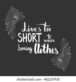 Live is too short to wear boring clothes. Illustration with hand-lettering inspiration and motivation quote. Text with doodle and zen ornament frame.