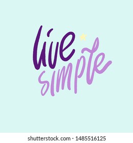 Live simple. Hand lettering motivational quote for your design
