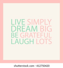 Live simply. Dream big. Be grateful. Laugh lots. Pastel motivation quote. Inspirational phrase poster design. Motivational poster card about life Motivational quote card for girls Vector illustration
