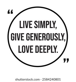 Live simply, give generously, love deeply, inspirational design quote, motivational quotes, typography illustration lettering quotes