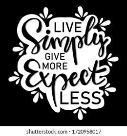 Live simply give more expect less. Motivational quote.