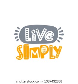 Live simply. Hand drawn lettering, quote sketch typography. Motivational handwritten phrase. Vector inscription slogan. Inspirational poster, t shirt design, print, placard, postcard, cartoon card
