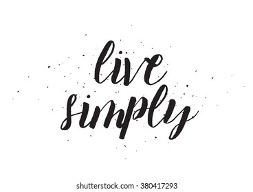 Live simply inscription. Greeting card with calligraphy. Hand drawn design. Black and white. Usable as photo overlay.