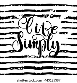 Live simply. Inspirational quote, calligraphy at minimalistic stripes texture.