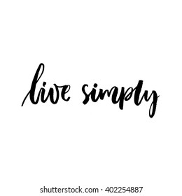 Live simply inspirational saying. Vector black lettering isolated on white background