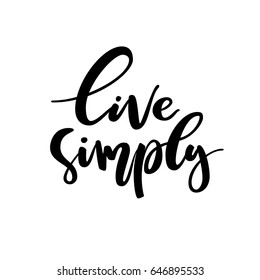 Live simply lettering quote card. Vector housewarming illustration with slogan. Template design for poster, greeting card, t-shirts, prints, banners.