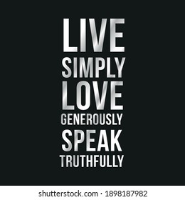 Live Simply Love Generously Speak Truthfully