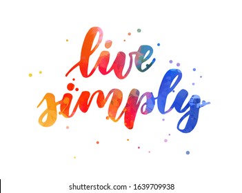 Live simply - motivational message. Handwritten modern watercolor calligraphy inspirational text