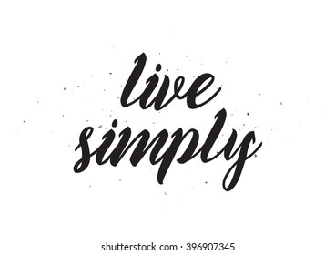 Live simply philosophical inscription. Greeting card with calligraphy. Hand drawn lettering design. Photo overlay. Typography for banner, poster or apparel design. Isolated vector element.