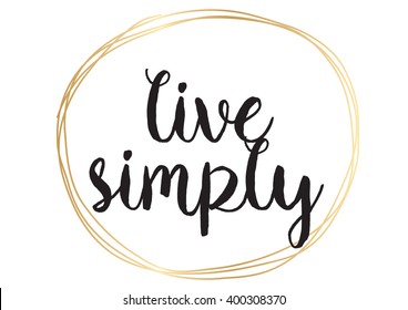 Live simply philosophical inscription. Greeting card with calligraphy. Hand drawn lettering design. Photo overlay. Typography for banner, poster or apparel design. Vector typography, quote.