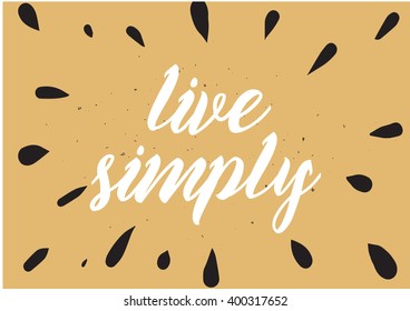 Live simply philosophical inscription. Greeting card with calligraphy. Hand drawn lettering design. Photo overlay. Typography for banner, poster or apparel design. Vector typography, quote.