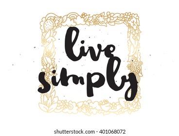 Live simply philosophical inscription. Greeting card with calligraphy. Hand drawn lettering design. Photo overlay. Typography for banner, poster or apparel design. Vector typography, quote.